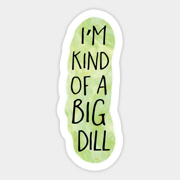 I'm kind of a big DILL - Funny pun design Sticker by HiTechMomDotCom